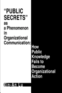 Public Secrets as a Phenomenon in Organizational Communication: How Public Knowledge Fails to Become Organizational Action