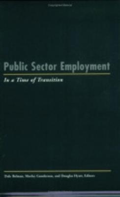 Public Sector Employment in a Time of Transition - Belman, Dale (Editor), and Gunderson, Morley (Editor), and Hyatt, Douglas E (Editor)
