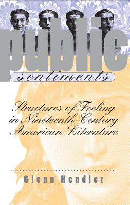 Public Sentiments: Structures of Feeling in Nineteenth-Century American Literature - Hendler, Glenn
