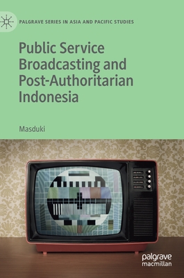 Public Service Broadcasting and Post-Authoritarian Indonesia - Masduki