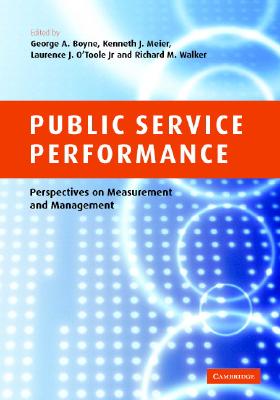 Public Service Performance: Perspectives on Measurement and Management - Boyne, George A (Editor), and Meier, Kenneth J, Professor (Editor), and O'Toole Jr, Laurence J (Editor)