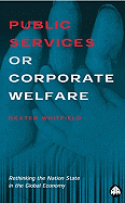 Public Services or Corporate Welfare: Rethinking the Nation State in the Global Economy