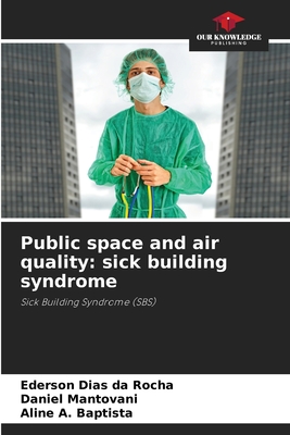 Public space and air quality: sick building syndrome - Dias Da Rocha, Ederson, and Mantovani, Daniel, and A Baptista, Aline