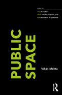 Public Space: Notes on Why It Matters, What We Should Know, and How to Realize Its Potential