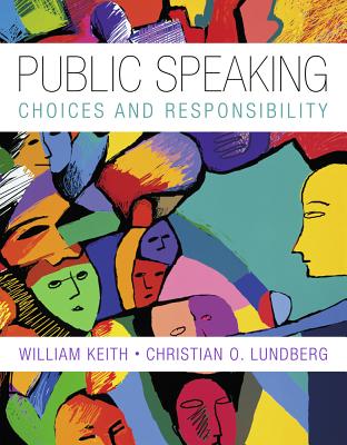 Public Speaking: Choice and Responsibility - Keith, William, Sir, and Lundberg, Christian O