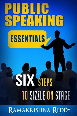 Public Speaking Essentials: Six Steps to Sizzle on Stage - Reddy, Ramakrishna