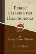 Public Speaking for High Schools, Vol. 1 (Classic Reprint)