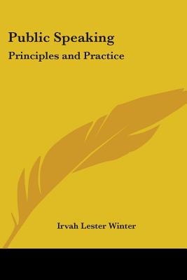 Public Speaking: Principles and Practice - Winter, Irvah Lester