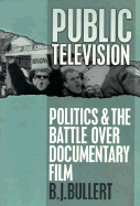 Public Television: Politics and the Battle Over Documentary Film