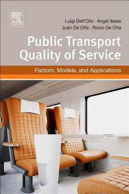 Public Transportation Quality of Service: Factors, Models, and Applications - DellOlio, Luigi, and Ibeas, Angel, and de Ona, Juan