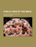 Public Uses of the Bible: A Study in Biblical Elocution