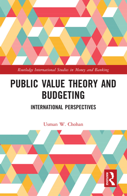 Public Value Theory and Budgeting: International Perspectives - Chohan, Usman W.