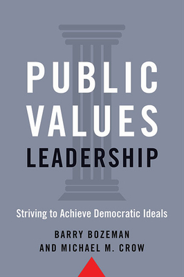 Public Values Leadership: Striving to Achieve Democratic Ideals - Bozeman, Barry, and Crow, Michael M