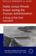 Public Versus Private Power During the Truman Administration: A Study of Fair Deal Liberalism