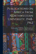 Publications on Africa From Northwestern University, 1948-1962