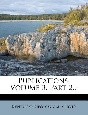 Publications, Volume 3, Part 2 - Survey, Kentucky Geological