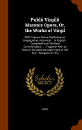 Publii Virgilii Maronis Opera, Or, the Works of Virgil: With Copious Notes, Mythological, Biographical, Historical ... in English: Compiled From The Best Commentators ...: Together With an Ordo of The Most Intricate Parts of The Text: Designed for The