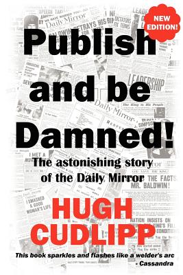 Publish and Be Damned! - Cudlipp, Hugh, and Barker, Revel (Foreword by), and Goodman, Geoffrey (Introduction by)