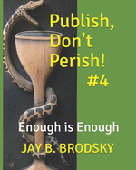 Publish, Don't Perish!: #4. Enough is Enough