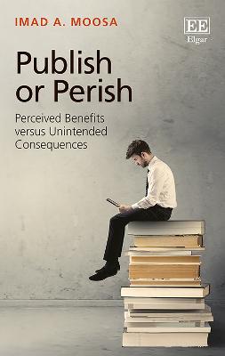 Publish or Perish: Perceived Benefits versus Unintended Consequences - Moosa, Imad A.