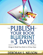 Publish Your Book Blueprint in 3 Days: Design & Build Your Book in 10 Easy Steps