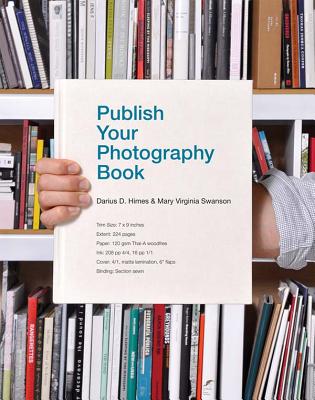 Publish Your Photography Book - Swanson, Mary, and Himes, Virginia