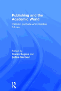 Publishing and the Academic World: Passion, Purpose and Possible Futures