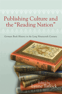Publishing Culture and the Reading Nation: German Book History in the Long Nineteenth Century