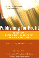 Publishing for Profit: Successful Bottom-Line Management for Book Publishers - Woll, Thomas, and Nathan, Jan (Foreword by)