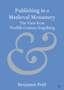 Publishing in a Medieval Monastery: The View from Twelfth-Century Engelberg