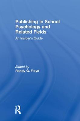 Publishing in School Psychology and Related Fields: An Insider's Guide - Floyd, Randy G. (Editor)