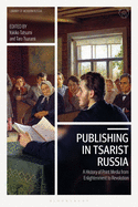 Publishing in Tsarist Russia: A History of Print Media from Enlightenment to Revolution