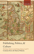 Publishing, Politics, and Culture: The King's Printers in the Reign of James I and VI