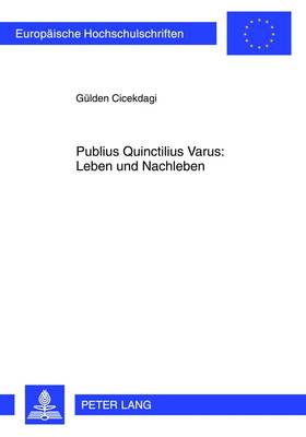 Publius Quinctilius Varus: Leben Und Nachleben - Cicekdagi, G?lden