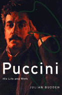 Puccini: His Life and Works - Budden, Julian