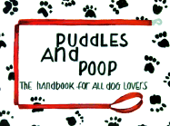 Puddles and Poop: The Handbook for All Dog Lovers