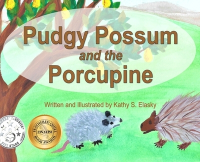 Pudgy Possum and the Porcupine - Elasky, Kathy S