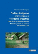 Pueblos indgenas e inversin en territorio ancestral: Violacin de un derecho colectivo - Amazona peruana en pedazos para petrleo y gas