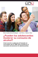 Pueden Los Adolescentes Moderar Su Consumo de Alcohol?