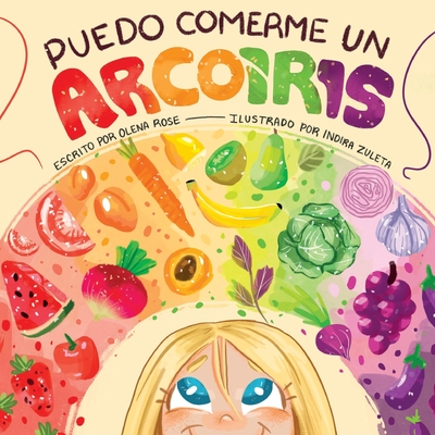 Puedo Comerme un Arco?ris (I Can Eat a Rainbow) (Spanish Edition) - Rose, Olena