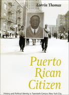 Puerto Rican Citizen: History and Political Identity in Twentieth-Century New York City