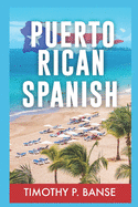 Puerto Rican Spanish: Learning Puerto Rican Spanish One Word at a Time