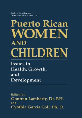 Puerto Rican Women and Children: Issues in Health, Growth, and Development - Lamberty, Gontram (Editor), and Coll, Cynthia Garcia, Ph.D. (Editor)