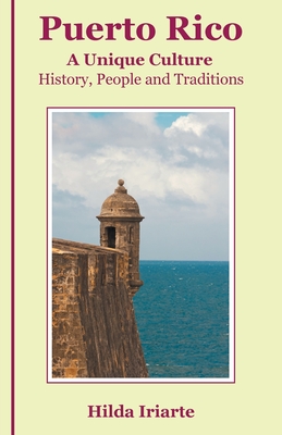 Puerto Rico, a Unique Culture: History, People and Traditions - Iriarte, Hilda