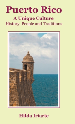 Puerto Rico, a Unique Culture: History, People and Traditions - Iriarte, Hilda