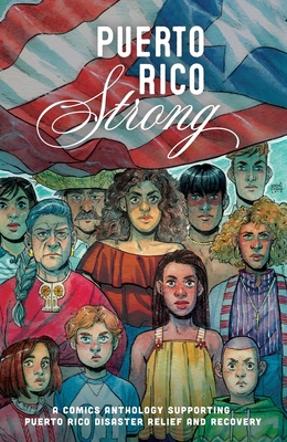 Puerto Rico Strong: A Comics Anthology Supporting Puerto Rico Disaster - Ayala, Vita, and Newlevant, Hazel (Editor), and Rodriguez, Desiree (Editor)
