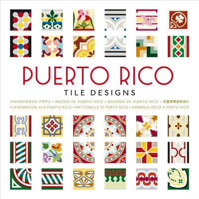 Puerto Rico Tile Designs - Hernandez Navarro, Mario Arturo, and Moran, Hernan S Bustelo