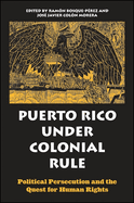 Puerto Rico Under Colonial Rule: Political Persecution and the Quest for Human Rights