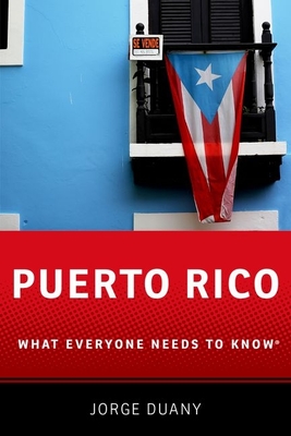 Puerto Rico: What Everyone Needs to Know - Duany, Jorge