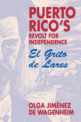 Puerto Rico's Revolt for Independence: El Grito de Lares - Wgenheim, Olga Jimenez